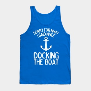 Funny Sorry What I Said Docking the Boat Boating Tank Top